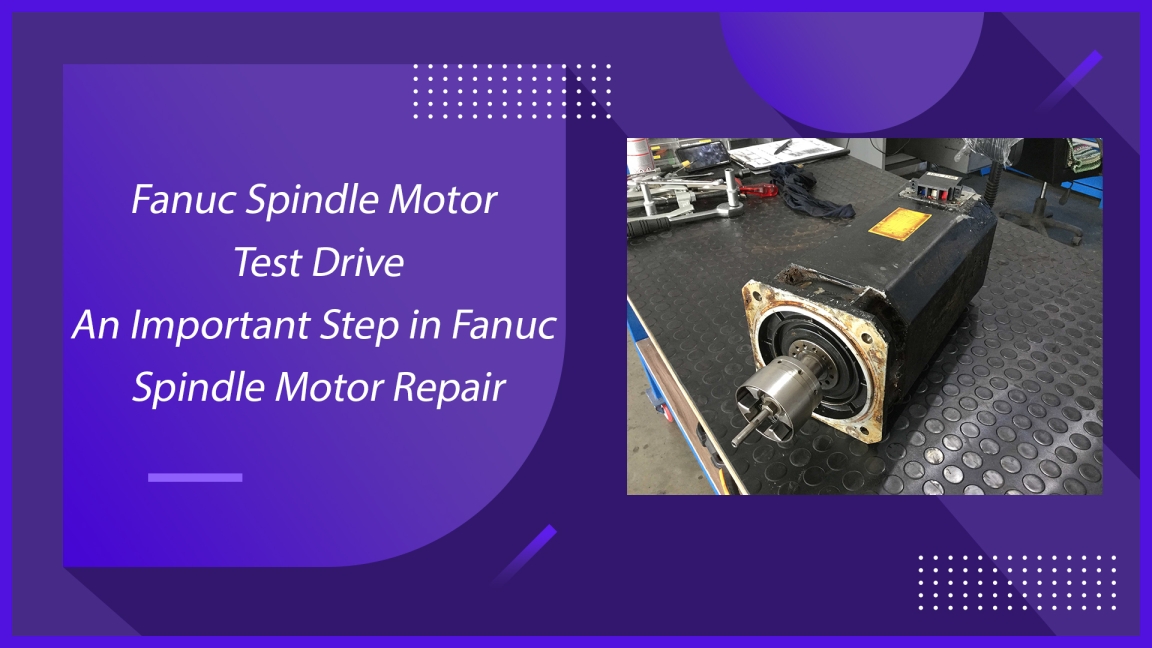 Fanuc Spindle Motor Test Drive - An Important Step in Fanuc Spindle Motor Repair